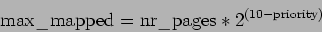 \begin{displaymath}\mathrm{max\_mapped} = \mathrm{nr\_pages} * 2^{(10 -
\mathrm{priority})} \end{displaymath}