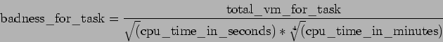 \begin{displaymath}\mathrm{badness\_for\_task} = \frac{\mathrm{total\_vm\_for\_t...
...me\_in\_seconds}) *
\sqrt[4](\mathrm{cpu\_time\_in\_minutes})} \end{displaymath}