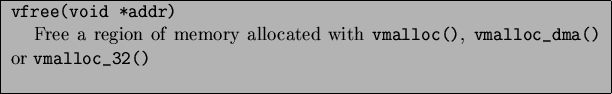 \begin{table}\begin{center}
\begin{tabularx}{13.5cm}{\vert X\vert}
\hline
...
...{vmalloc\_32()} \\ \\
\par
\hline
\end{tabularx}
\end{center} \end{table}